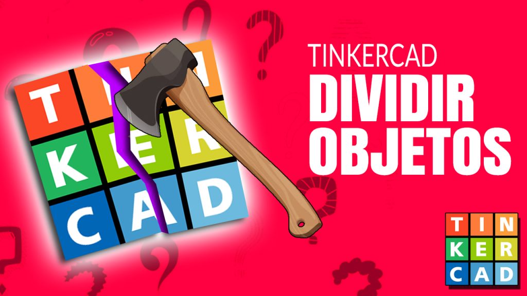 Tutorial Tinkercad: cómo dividir objetos y usarlo en tus diseños 3D